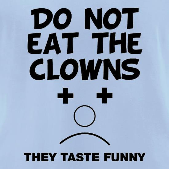 Do Not Eat The Clowns They Taste Funny t shirt